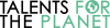 6�me �dition de Talents for the Planet